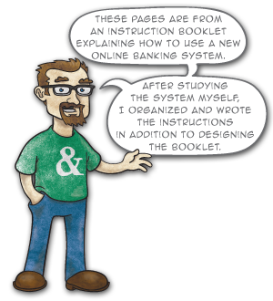 These pages are from an instruction booklet explaining how to use a new online banking system. After studying the system myself, I organized and wrote the instructions
in addition to designing the booklet.